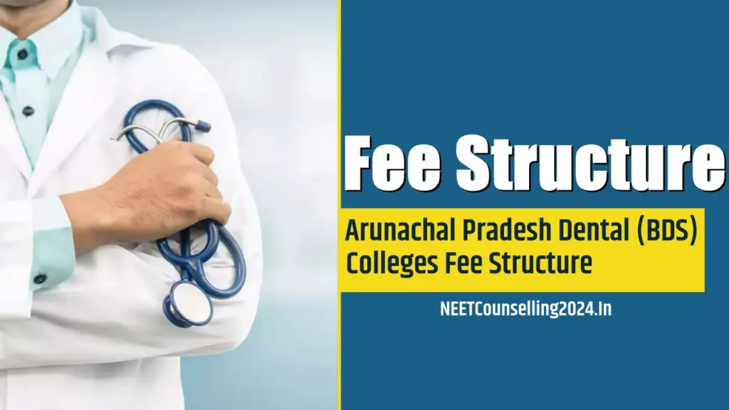 Arunachal Pradesh Dental (BDS) Colleges Fee Structure all details