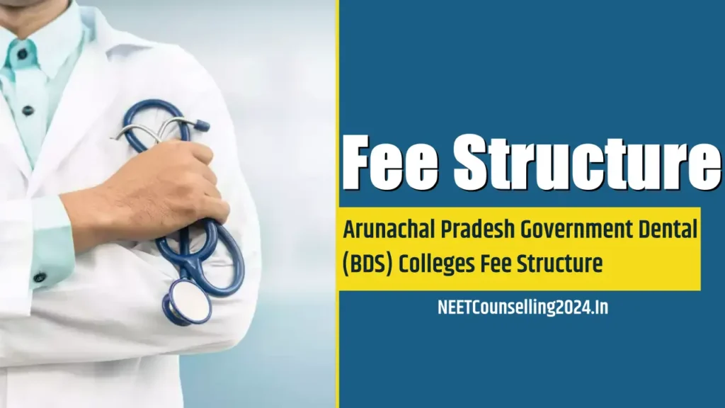Arunachal Pradesh Government Dental (BDS) Colleges Fee Structure all details