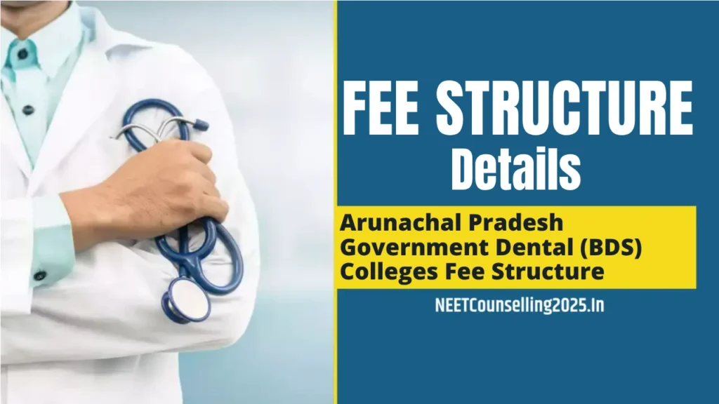 Arunachal Pradesh Government Dental (BDS) Colleges Fee Structure