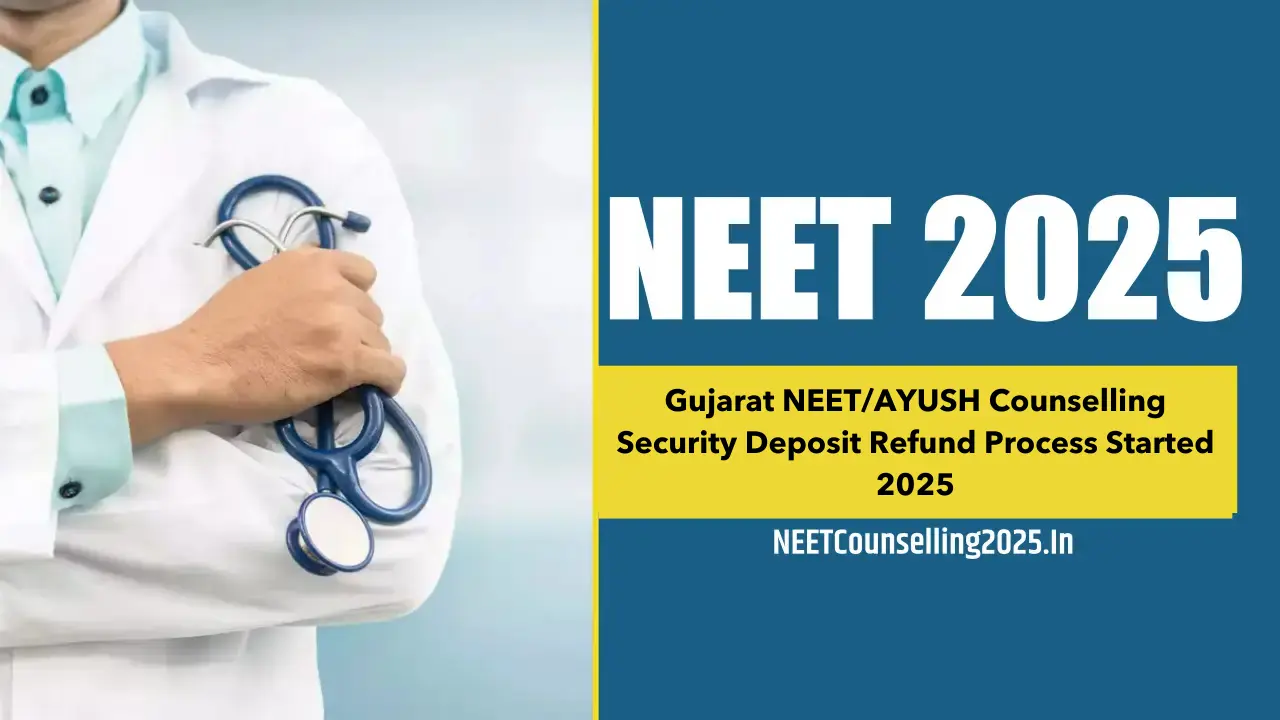 Gujarat NEETAYUSH Counselling Security Deposit Refund Process Started 2025