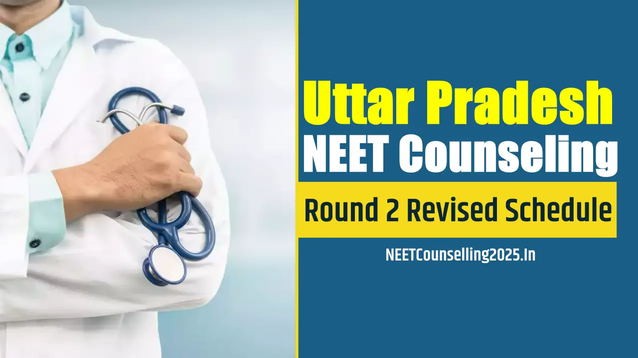 UP NEET Counselling 2025 Round 2 Revised Schedule