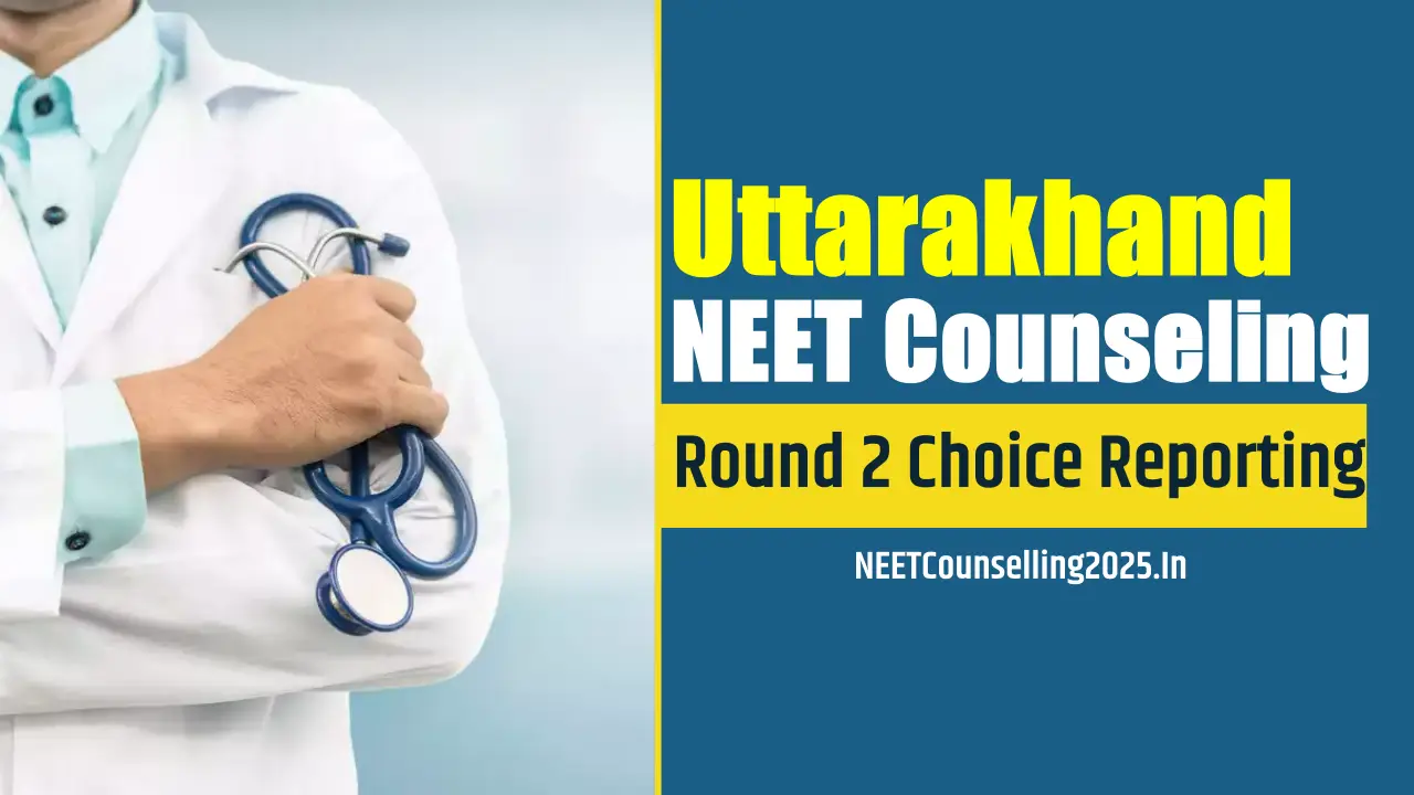 Uttarakhand NEET Counselling 2025 Round 2 Choice Reporting
