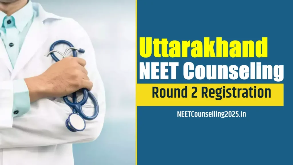 Uttarakhand NEET Counselling 2025 Round 2 Registration