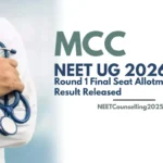 MCC NEET UG 2026 Round 1 Final Seat Allotment Result Released